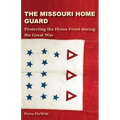 The Missouri Home Guard: Protecting the Home Front During the Great War
