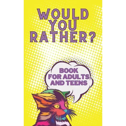 Would You Rather? Book For Adults And Teens: Interactive Game for The Family Funny Silly and Disgusting Questions