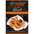 Libro De Cocina De La Freidora De Aire Simple: Guía Para Principiantes Para Cocinar Deliciosas Recetas Cotidianas Con La Freidora De Aire Para Obtener