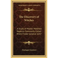 The Discovery of Witches: A Study of Master Matthew Hopkins Commonly Called Witch Finder General 1647