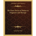 The Finer Forces of Nature in Diagnosis and Therapy