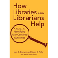 How Libraries and Librarians Help: A Guide to Identifying User-Centered Outcomes