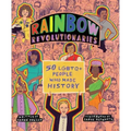 Rainbow Revolutionaries: Fifty LGBTQ+ People Who Made History