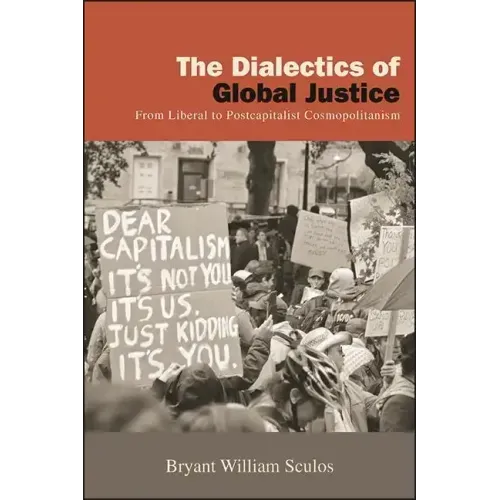 The Dialectics of Global Justice: From Liberal to Postcapitalist Cosmopolitanism