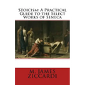 Stoicism: A Practical Guide to the Select Works of Seneca