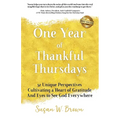 One Year of Thankful Thursdays: 52 Unique Perspectives Cultivating a Heart of Gratitude And Eyes To See God Everywhere