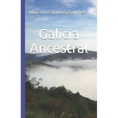 Galicia Ancestral: Historia de la Galicia prerromana