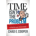 Time Isn't the Problem: Four Strategies to Transform Stress Into Success