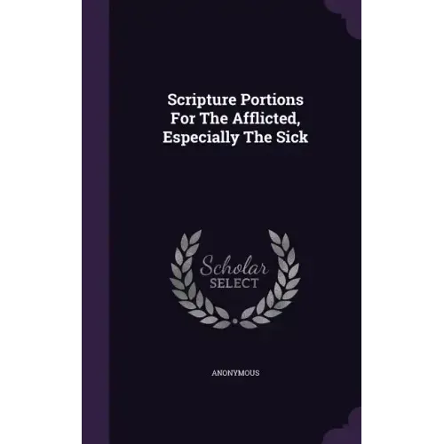 Scripture Portions For The Afflicted, Especially The Sick