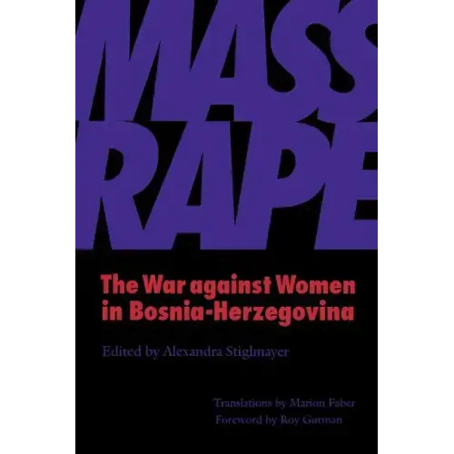 Mass Rape: The War against Women in Bosnia-Herzegovina
