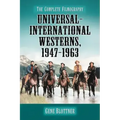 Universal-International Westerns, 1947-1963: The Complete Filmography