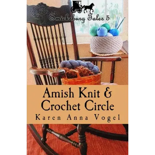 Amish Knit & Crochet Circle: Smicksburg Tales 5