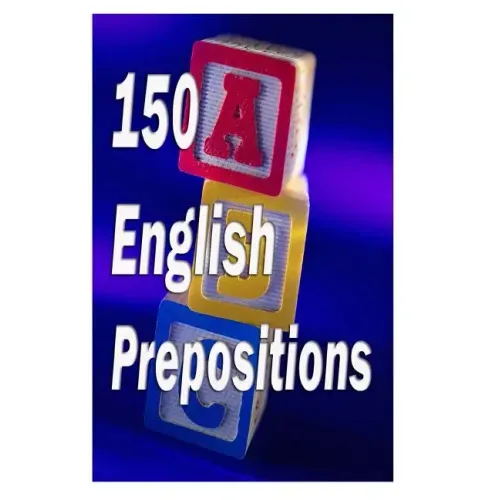 150 English Prepositions: A full guide with illustrations, examples, exercises and tests