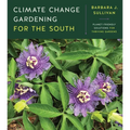 Climate Change Gardening for the South: Planet-Friendly Solutions for Thriving Gardens