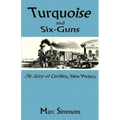 Turquoise and Six-Guns: The Story of Cerrillos, New Mexico