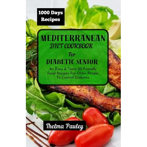 Mediterranean Diet Cookbook for Diabetic Seniors: An Easy & Tasty 20 Friendly Food Recipes For Older People To Control Diabetes