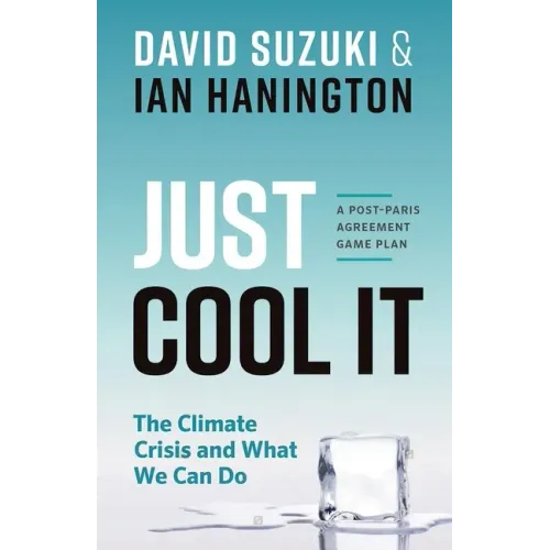 Just Cool It!: The Climate Crisis and What We Can Do - A Post-Paris Agreement Game Plan