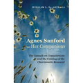 Agnes Sanford and Her Companions: The Assault on Cessationism and the Coming of the Charismatic Renewal