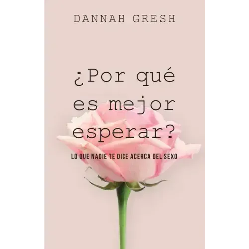 ¿Por Qué Es Mejor Esperar?: Lo Que Nadie Te Dice Acerca del Sexo