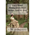 Lucy Maud Montgomery Short Stories, 1909 to 1922