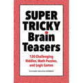 Super Tricky Brain Teasers: 120 Challenging Riddles, Math Puzzles, and Logic Games