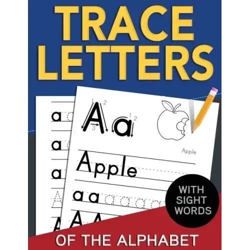 Trace Letters of The Alphabet with Sight Words: Reading and Writing Practice for Preschool, Pre K, and Kindergarten Kids Ages 3-5