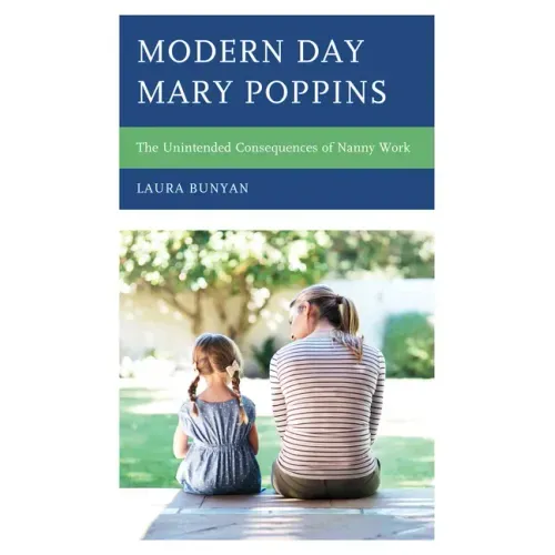 Modern Day Mary Poppins: The Unintended Consequences of Nanny Work