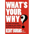 What's Your Why?: How a three-word question can change you, your company, and the lives of those you lead
