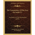 The Commentary of Ibn Ezra on Isaiah V1: Translation of the Commentary (1873)
