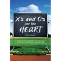 X's and O's for the Heart: 21 Game-Changing Devotionals that Coach the Heart Beyond the Huddle