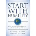 Start With Humility: Lessons from America's Quiet CEOs on How to Build Trust and Inspire Followers