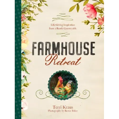 Farmhouse Retreat: Life-Giving Inspiration from a Rustic Countryside