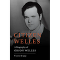 Citizen Welles: A Biography of Orson Welles