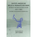 Native American Wills and Probate Records, 1911-1921 Records of the Bureau of Indian Affairs: Including 76 Never Before Published Wills