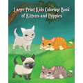 Large Print Kids Coloring Book of Kittens and Puppies: Children Activity Books for Kids Ages 2-4, 4-8, Boys, Girls, Fun Early Learning!