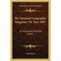 The National Geographic Magazine V8, Year 1897: An Illustrated Monthly (1897)