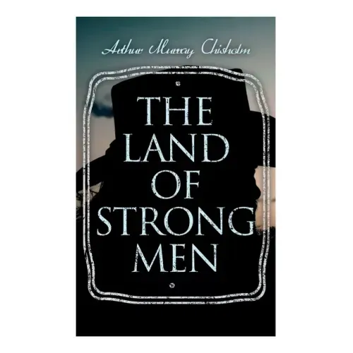 The Land of Strong Men: Western Novel