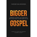 Bigger Gospel: Learning to Speak, Live and Enjoy the Good News in Every Area of Life