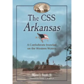 The CSS Arkansas: A Confederate Ironclad on Western Waters