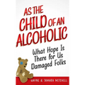 As the Child of an Alcoholic: What Hope Is There for Us Damaged Folks?