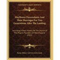 Mayflower Descendants And Their Marriages For Two Generations After The Landing: Including A Short History Of The Church Of The Pilgrim Founders Of Ne