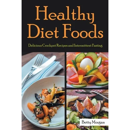 Healthy Diet Foods: Delicious Crockpot Recipes and Intermittent Fasting
