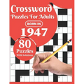 Crossword Puzzles For Adults: Born In 1947: Crossword Puzzle Book For All Word Games Fans Seniors And Adults With Large Print 80 Puzzles And Solutio