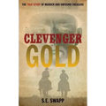 Clevenger Gold: The True Story of Murder and Unfound Treasure