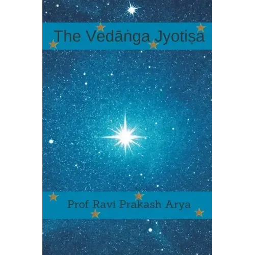 The Vedāṅga Jyotiṣa: Sanskrit Text, Roman Transliteration and Scientific English Translation