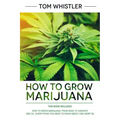 How to Grow Marijuana: 2 Manuscripts - How to Grow Marijuana: From Seed to Harvest - Complete Step by Step Guide for Beginners & CBD Hemp Oil