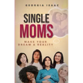 Single Moms Make Your Dream A Reality