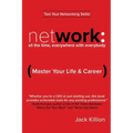 Network: All the Time, Everywhere With Everybody: Master Your Life & Career