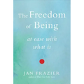 The Freedom of Being: At Ease with What Is