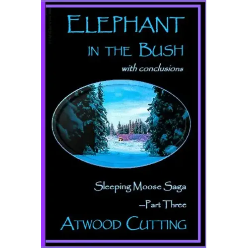 Elephant in the Bush: Sleeping Moose Saga Part Three with Conclusions